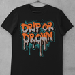 Load image into Gallery viewer, Drip or Drown